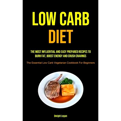 预订 Low Carb Diet: The Most Influential And Easy Prepared Recipes To Burn Fat, Boost Energy And Crush Cravings (The Ess