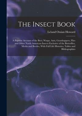 [预订]The Insect Book: A Popular Account of the Bees, Wasps, Ants, Grasshoppers, Flies and Other North Ame 9781016398022