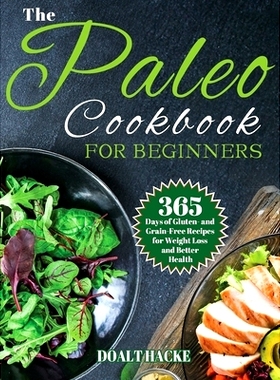 预订 The Paleo Cookbook for Beginners: 365 Days of Gluten- and Grain-Free Recipes for Weight Loss and Better Health: 978