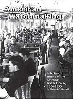 【预售】American Watchmaking: A Technical History of the American Watch Industry, 1850-1930