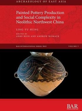 [预订]Painted Pottery Production and Social Complexity in Neolithic Northwest China 9781407358789