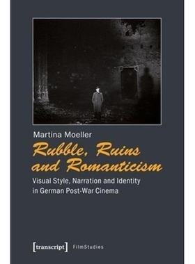 预订 Rubble, Ruins and Romanticism: Visual Style, Narration and Identity in German Post-War Cinema: 9783837621839