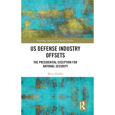 预订 US Defense Industry Offsets The Presidential Exception for National Security 美国国防工业补偿协议：基于国家安全的总