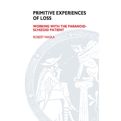 预订 Primitive Experiences of Loss: Working with the Paranoid-Schizoid Patient: 9780367105167