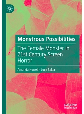 预订 Monstrous Possibilities: The Female Monster in 21st Century Screen Horror 怪异的可能性：21世纪银幕恐怖中的女怪物: 9
