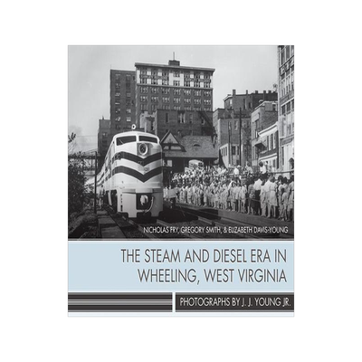[预订]The Steam and Diesel Era in Wheeling, West Virginia 9781943665037