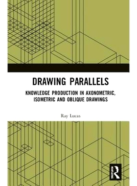 预订 Drawing Parallels: Knowledge Production in Axonometric, Isometric and Oblique Drawings 绘制平行线：轴测法、等距与倾