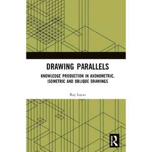 预订 Drawing Parallels: Knowledge Production in Axonometric, Isometric and Oblique Drawings 绘制平行线：轴测法、等距与倾