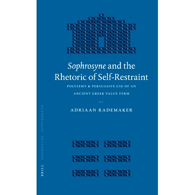 预订 Sophrosyne and the Rhetoric of Self-Restraint: Polysemy & Persuasive Use of an Ancient Greek Value Term ”节制“与