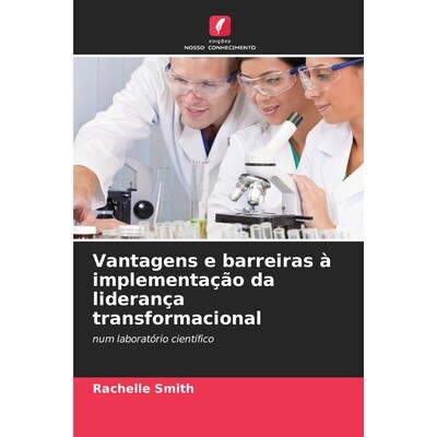 预订 Vantagens e barreiras à implementação da liderança transformacional: num laboratório científico. DE: 97862092