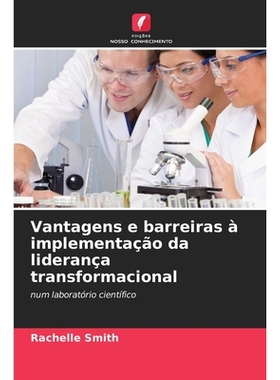 预订 Vantagens e barreiras à implementação da liderança transformacional: num laboratório científico. DE: 97862092