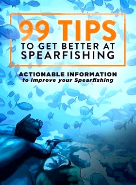 预订 99 Tips to Get Better at Spearfishing: Actionable information to improve your spearfishing: 9780648159605