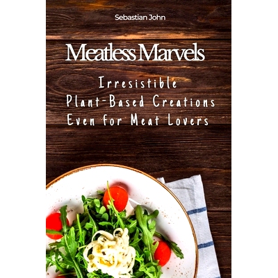 预订 Meatless Marvels: Irresistible Plant-Based Creations Even for Meat Lovers: 9798859409624
