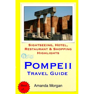 预订 Pompeii Travel Guide: Sightseeing, Hotel, Restaurant & Shopping Highlights: 9781508873167