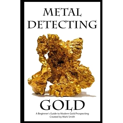 预订 Metal Detecting Gold: A Beginner’s Guide to Modern Gold Prospecting: 9781512155976