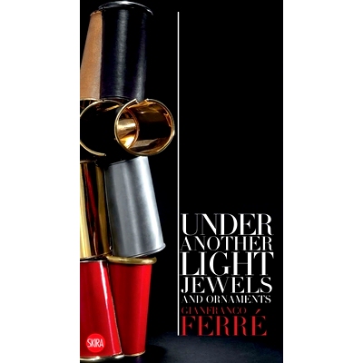 预订 Gianfranco Ferré: Under Another Light: Jewels and Ornaments 詹弗兰科费雷：在另一个光下：珠宝和装饰品: 978885723669