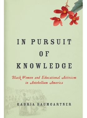 预订 In Pursuit of Knowledge: Black Women and Educational Activism in Antebellum America 追求知识：美国战前黑人妇女与教