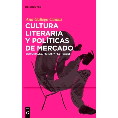 预订 Cultura literaria y políticas de mercado: Editoriales, ferias y festivales: 9783110765076