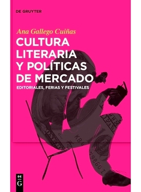 预订 Cultura literaria y políticas de mercado: Editoriales, ferias y festivales: 9783110765076