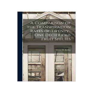 [预订]A Comparison of the Transpiration Rates of Twenty-one Deciduous Fruit Species 9781013806810