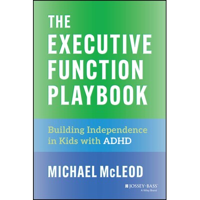 The Executive Function Playbook Building Independence in Kids With Adhd 执行功能手册:培养注意力缺陷多动障碍儿童的独立
