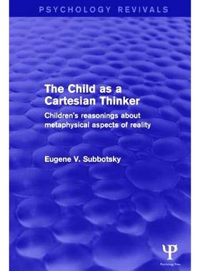 预订 The Child as a Cartesian Thinker: Children’s Reasonings about Metaphysical Aspects of Reality: 9781138911093