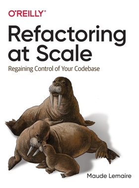 【预订】Refactoring at Scale: Regaining Control of Your Codebase