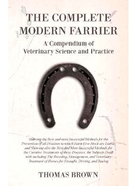 预订 The Complete Modern Farrier - A Compendium of Veterinary Science and Practice - Showing the Best and most Successfu