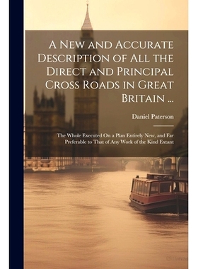 预订 A New and Accurate Description of All the Direct and Principal Cross Roads in Great Britain ...: The Whole Executed