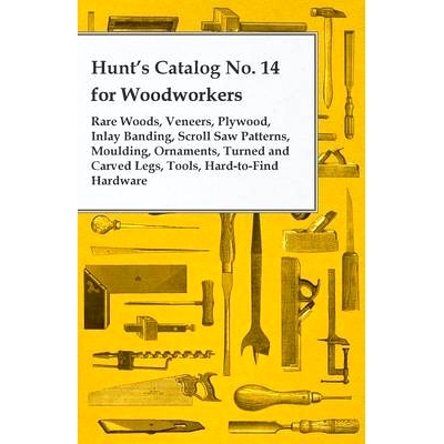 预订 Hunt's Catalog No. 14 for Woodworkers - Rare Woods, Veneers, Plywood, Inlay Banding, Scroll Saw Patterns, Moulding,
