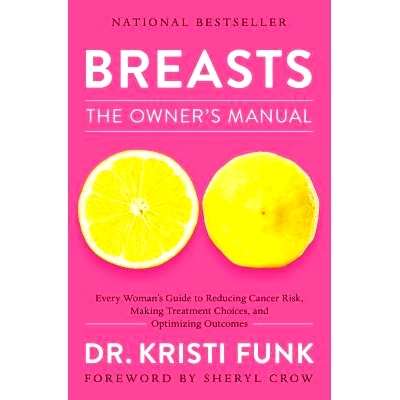 预订 Breasts: The Owner's Manual: Every Woman's Guide to Reducing Cancer Risk, Making Treatment Choices, and Optimizing