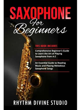 预订 Saxophone for Beginners: 2 in 1- Comprehensive Beginner’s Guide to Learn the Art of Playing Saxophone from A-Z+ An