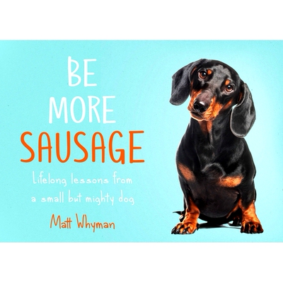 预订 Be More Sausage: Lifelong Lessons from a Small But Mighty Dog: 9780008405649