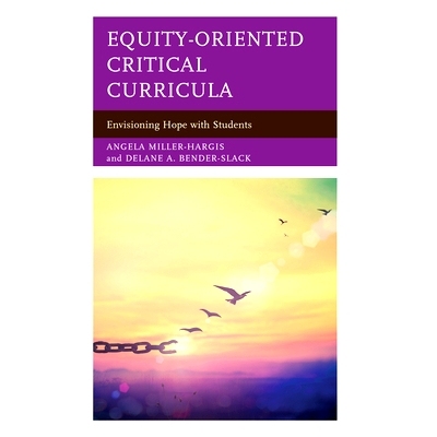 预订 Equity-Oriented Critical Curricula: Envisioning Hope with Students 以公平为导向的批判课程: 与学生一起展望希望: 9781