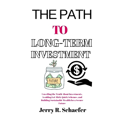 预订 The Path to Long-Term Investment: Unveiling the Truth About Investments, Avoiding Get-Rich-Quick Schemes, and Build