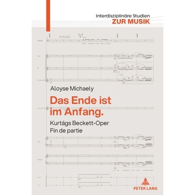 预订 Das Ende ist im Anfang. Kurtágs Beckett-Oper Fin de partie: Mit einem Versuch über Kurtágs Harmonik: 97836319308