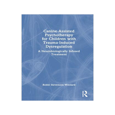 [预订]Canine-Assisted Psychotherapy for Children with Trauma-Induced Dysregulation: A Neurobiologically In 9781032108773