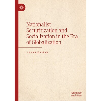 预订 Nationalist Securitization and Socialization in the Era of Globalization 全球化时代的民族主义安全化与社会化: 978303
