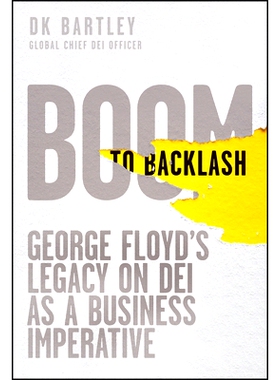 预订 Boom to Backlash: George Floyd’s Legacy on Dei As a Business Imperative 繁荣到反弹：乔治·弗洛伊德把发展有效指标作