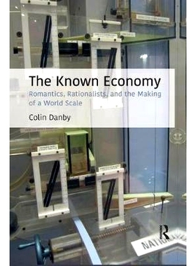 预订 The Known Economy: Romantics, Rationalists, and the Making of a World Scale: 9781138367951