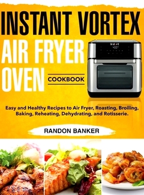 预订 Instant Vortex Air Fryer Oven Cookbook: Easy and Healthy Recipes to Air Fryer, Roasting, Broiling, Baking, Reheatin