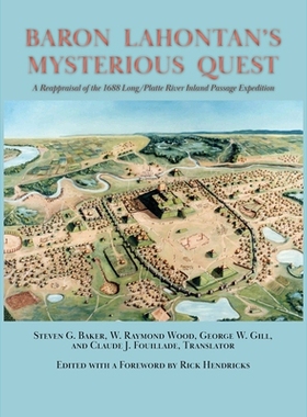 预订 Baron Lahontan’s Mysterious Quest: A Reappraisal of the 1688 Long/Platte River Inland Passage Expedition: 97816329