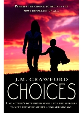 预订 Choices: One mother’s determined search for the supports to meet the needs of her aging autistic son.: 97817329898