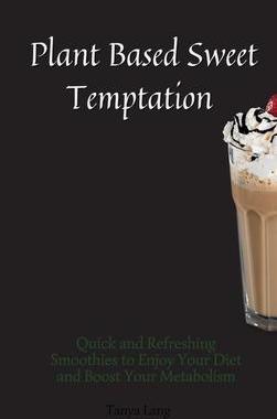 [预订]Plant Based Sweet Temptations: Quick and Refreshing Smoothies to Enjoy Your Diet and Boost Your Meta 9781803178080