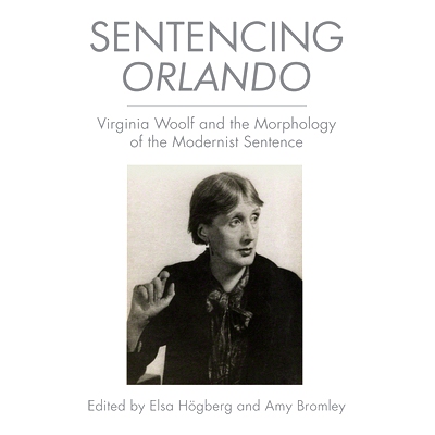 预订 Sentencing Orlando: Virginia Woolf and the Morphology of the Modernist Sentence 判决奥兰多：弗吉尼亚伍尔夫与现代主