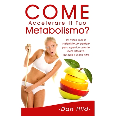 预订 Come Accelerare il Tuo Metabolismo?: Un modo sano e sostenibile per perdere peso superfluo durante diete intensive,
