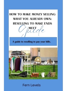 预订 How to Make Money Selling What You Already Own: Reselling Guide