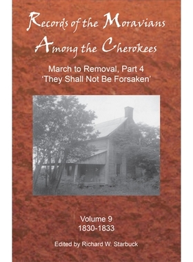 预订 Records of the Moravians Among the Cherokees: Volume Nine: March to Removal, Part 4 ’they Shall Not Be Forsaken’