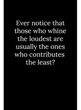 预订 Ever notice that those who whine the loudest are usually the ones who contributes the least?: 9781678435356