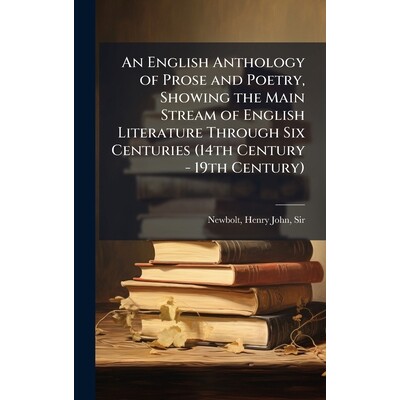 预订 An English Anthology of Prose and Poetry, Showing the Main Stream of English Literature Through Six Centuries (14th